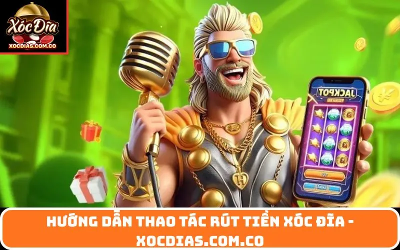 Hướng Dẫn Thao Tác Rút Tiền Xóc Đĩa - xocdias.com.co