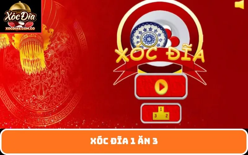 Xóc Đĩa 1 Ăn 3