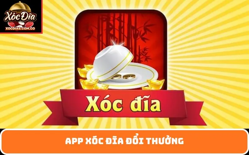 App Xóc Đĩa Đổi Thưởng