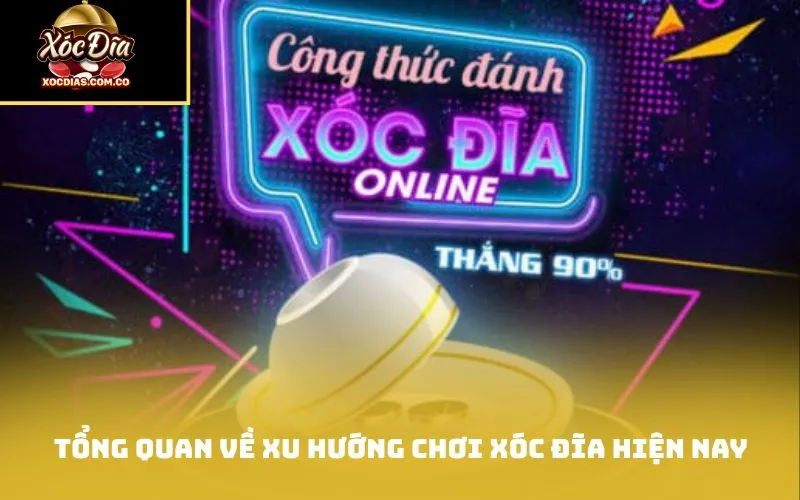 Tổng quan về xu hướng chơi xóc đĩa hiện nay