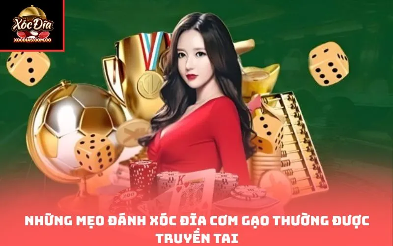 Những mẹo đánh xóc đĩa cơm gạo thường được truyền tai