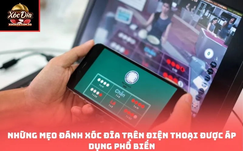 Những mẹo đánh xóc đĩa trên điện thoại được áp dụng phổ biến