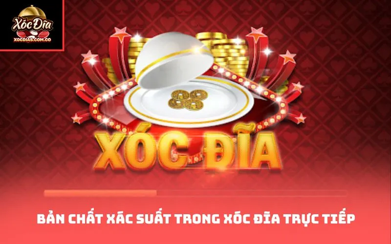 Bản chất xác suất trong xóc đĩa trực tiếp