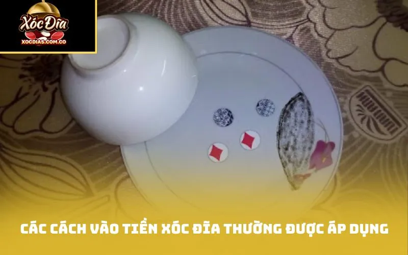 Các cách vào tiền xóc đĩa thường được áp dụng