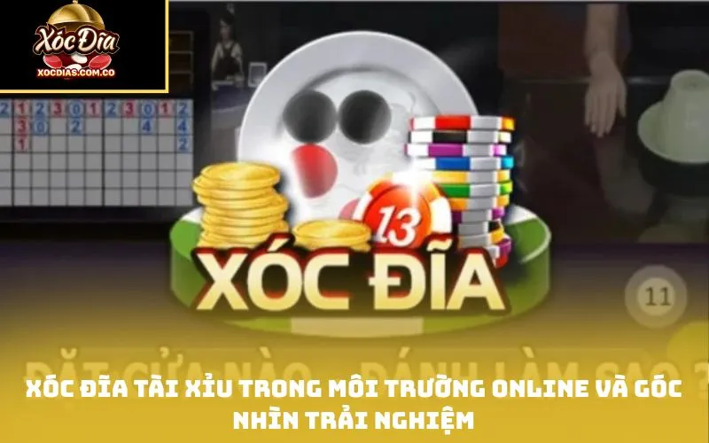 Xóc đĩa tài xỉu trong môi trường online và góc nhìn trải nghiệm