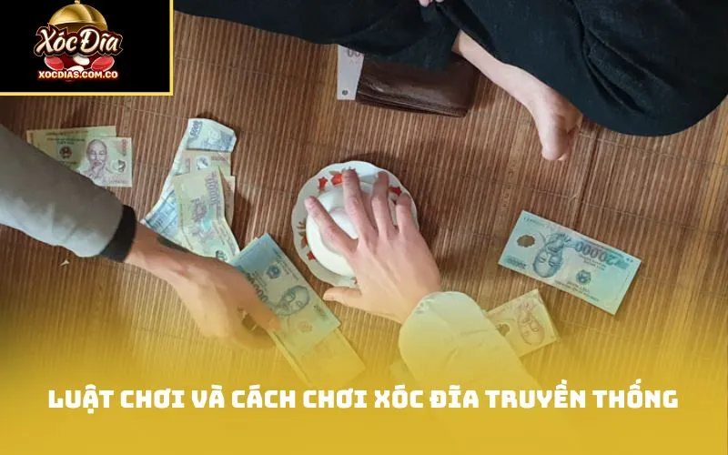 Luật chơi và cách chơi xóc đĩa truyền thống