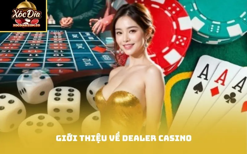 Giới thiệu về Dealer Casino