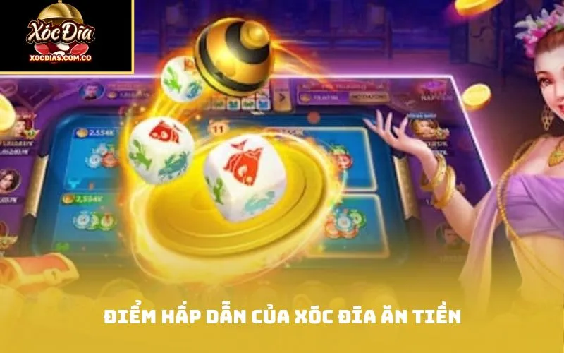 Điểm hấp dẫn của Xóc đĩa ăn tiền