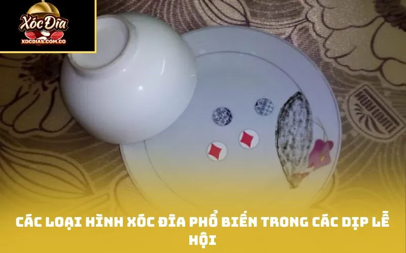 Các loại hình xóc đĩa phổ biến trong các dịp lễ hội