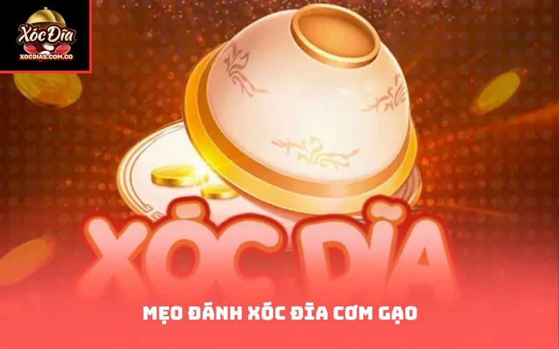 Mẹo đánh xóc đĩa cơm gạo