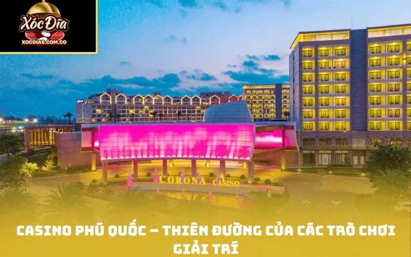 Casino Phú Quốc – Thiên đường của các trò chơi giải trí